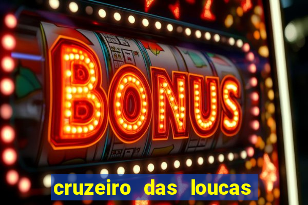 cruzeiro das loucas onde assistir